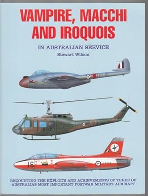 Seller image for Vampire, Macchi and Iroquois in Australian Service. Recounting the exploits and achievements of three of Australia's most important postwar military aircraft. for sale by Time Booksellers