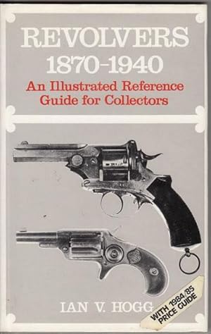 Image du vendeur pour Revolvers 1870 - 1940 An Illustrated Reference Guide for Collectors. mis en vente par Time Booksellers