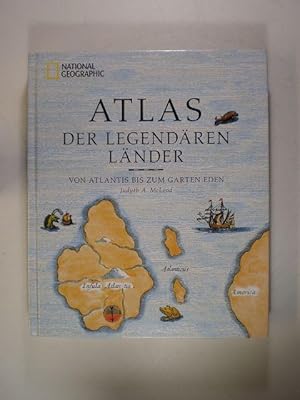 Atlas der legendären Länder vom Atlantis bis zum Garten Eden