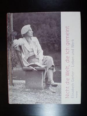 Bild des Verkufers fr Nicht die Welt, die ich gemeint. Elisabeth Gerter - Leben und Werk. Monografie zum Verkauf von Buchfink Das fahrende Antiquariat