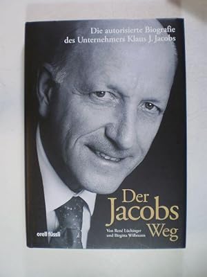 Der Jacobs Weg. Die autorisierte Biografie des Unternehmers Klaus J. Jacobs