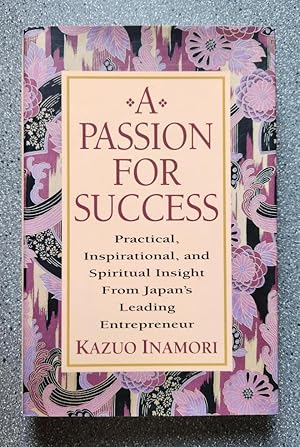 Immagine del venditore per A Passion for Success: Practical, Inspirational, and Spiritual Insight from Japan's Leading Entrepreneur venduto da Books on the Square