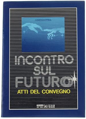 INCONTRO SUL FUTURO. Atti del convegno Milano 2-3 marzo 1984.: