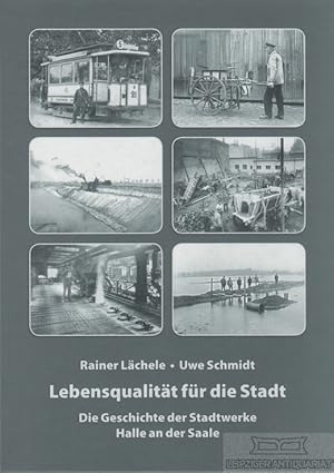 Bild des Verkufers fr Lebensqualitt fr die Stadt Die Geschichte der Stadtwerke Halle an der Saale zum Verkauf von Leipziger Antiquariat