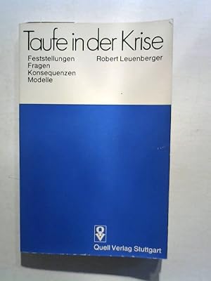 Taufe in der Krise . Feststellungen, Fragen, Konsequenzen, Modelle.