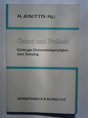 Gebot und Freiheit. Göttinger Universitätspredigten zum Dekalog.