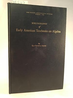 Seller image for Bibliography of Early American Textbooks on Algebra: Published in the Colonies and the United States through 1850, together with a characterization of the first edition of each work. for sale by ANTIQUARIAT Franke BRUDDENBOOKS