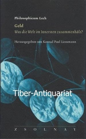 Geld. Was die Welt im Innersten zusammenhält?. Aus der Reihe: Philosophicum Lech, Band 12.