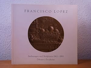 Francisco Lopez. Zeichnungen und Skulpturen / Dibujos y Esculturas 1963 - 1993 [signiert / copia ...
