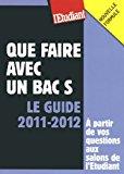 Bild des Verkufers fr Que Faire Avec Un Bac S : Le Guide 2011-2012 :  Partir De Vos Questions Aux Salons De L'etudiant zum Verkauf von RECYCLIVRE