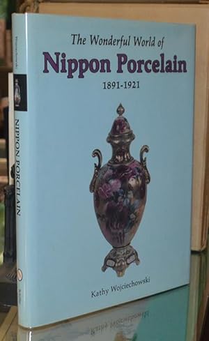 Bild des Verkufers fr The Wonderful World of Nippon Porcelain, 1891-1921 zum Verkauf von The Isseido Booksellers, ABAJ, ILAB