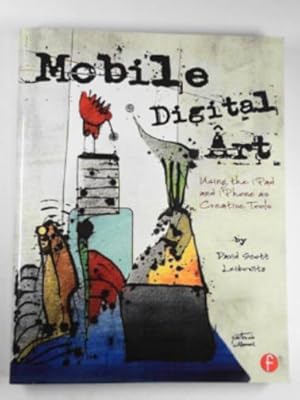 Bild des Verkufers fr Mobile digital art: Using the iPad and iPhone as creative tools zum Verkauf von Cotswold Internet Books