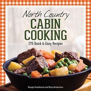 Seller image for North Country Cabin Cooking: 275 Quick and Easy Recipes by Knoblauch, Margie, Brubacher, Mary [Paperback ] for sale by booksXpress