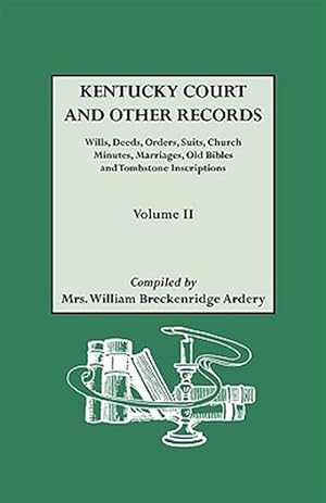 Seller image for Kentucky Court and Other Records : Wills, Deeds, Orders, Suits, Church Minutes, Marriages, Old Bibles and Tombstone Records for sale by GreatBookPrices