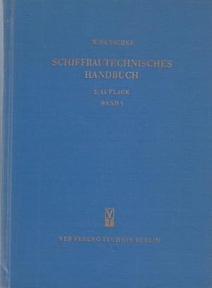 Schiffbautechnisches Handbuch. Bd. 1: [Schiffstheorie - Widerstand, Propulsion und Steuern - Schi...