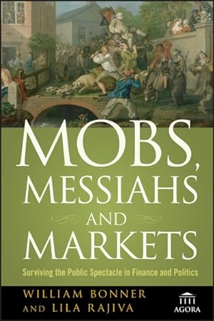 Seller image for Mobs, Messiahs, and Markets : Surviving the Public Spectacle in Finance and Politics for sale by GreatBookPrices