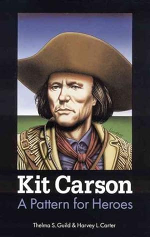Seller image for Kit Carson : A Pattern for Heroes for sale by GreatBookPrices
