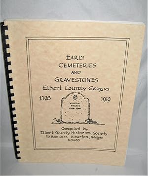 Early Cemeteries and Gravestones Elbert County Georgia 1798-1919