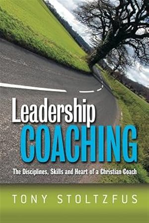 Seller image for Leadership Coaching : The Disciplines, Skills, and Heart of a Christian Coach for sale by GreatBookPrices