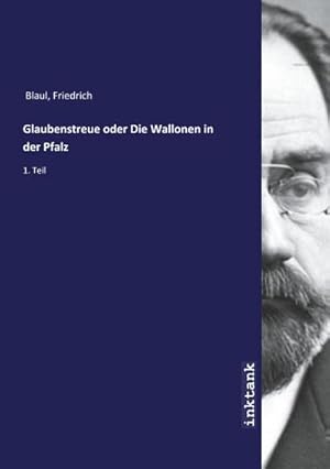 Bild des Verk�ufers f�r Glaubenstreue oder Die Wallonen in der Pfalz : 1. Teil zum Verkauf von AHA-BUCH GmbH