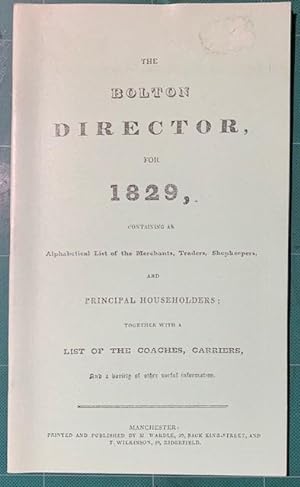 Immagine del venditore per Bolton Directory for 1829: Containing an Alphabetical List of Merchants, Traders, Shopkeepers and Principal Householders venduto da Robin's books