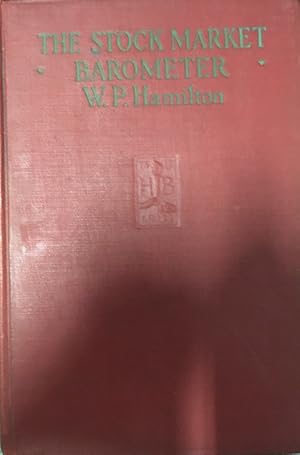 Imagen del vendedor de The Stock Market Barometer: A Study of Its Forecast Value Based on Charles H. Dow's Theory of the Price Movement. With an Analysis of the Market and Its History Since 1897 a la venta por Hill Country Books