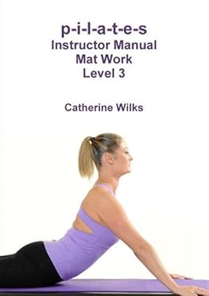 Image du vendeur pour P-i-l-a-t-e-s Instructor Manual Mat Work Level 3 mis en vente par GreatBookPrices