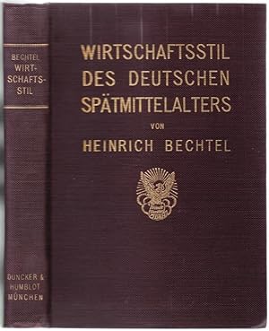 Imagen del vendedor de Wirtschaftsstil des deutschen Sptmittelalters,Der Ausdruck der Lebensform in Wirtschaft, Gesellschaftsaufbau und Kunst von 1350 bis um 1500 a la venta por Graphem. Kunst- und Buchantiquariat