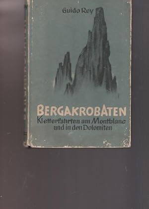 Bergakrobaten. Kletterfahrten am Montblanc und in den Dolomiten.