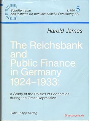 The Reichsbank and Public Finance in Germany 1924-1933: A Study of the Politics of Economics duri...