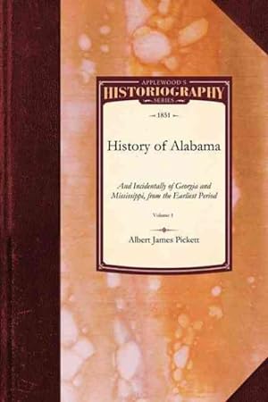 Bild des Verkufers fr History of Alabama : And Incidentally of Georgia and Mississippi, from the Earliest Period zum Verkauf von GreatBookPrices