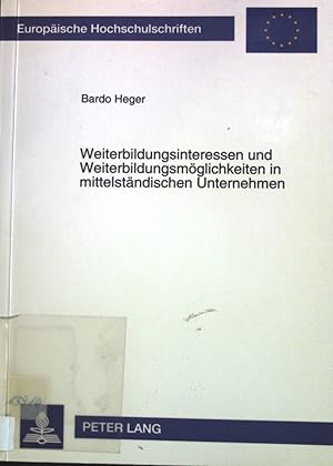 Weiterbildungsinteressen und Weiterbildungsmöglichkeiten in mittelständischen Unternehmen : eine ...