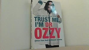 Bild des Verkufers fr Trust Me, I'm Dr. Ozzy: Advice from Rock's Ultimate Survivor. zum Verkauf von Antiquariat Uwe Berg
