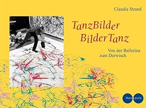 Seller image for Tanzbilder Bildertanz : von der Ballerina zum Derwisch / Claudia Strand Von der Ballerina zum Derwisch for sale by ralfs-buecherkiste