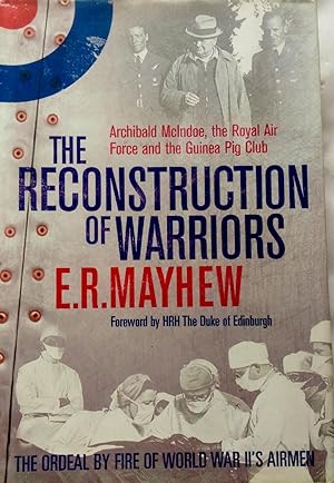 Seller image for The Reconstruction of Warriors: Archibald McIndoe, the Royal Air Force and the Guinea Pig Club. for sale by Banfield House Booksellers