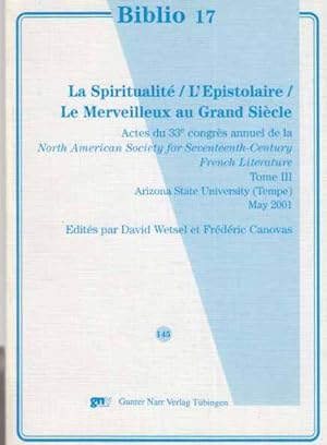 La Spiritualite - l'Epistolaire - Le Merveilleux au Grand Siecle. Actes du 33e congres annuel de ...