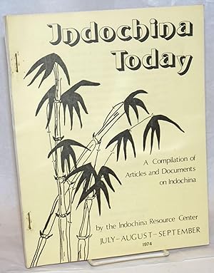 Indochina Today; A Compilation of Articles and Documents on Indochina. July-August-September 1974