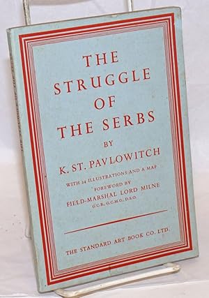 Bild des Verkufers fr The Struggle of the Serbs. With a Foreword by Field-Marshal Lord Milne. Translated from the French by Mark Clement. With Twenty-four Illustrations and a Map zum Verkauf von Bolerium Books Inc.