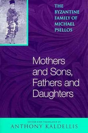 Image du vendeur pour Mothers And Sons, Fathers And Daughters : The Byzantine Family of Michael Psellos mis en vente par GreatBookPrices