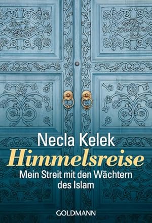 Himmelsreise : mein Streit mit den Wächtern des Islam / Necla Kelek / Goldmann ; 15664