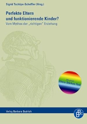 Perfekte Eltern und funktionierende Kinder? Vom Mythos der 'richtigen' Erziehung.