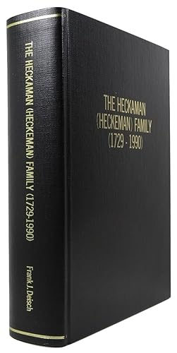 The Heckaman (Heckeman) Family (1729-1990) Including the Johann Adam Swank (1800-1990) Family