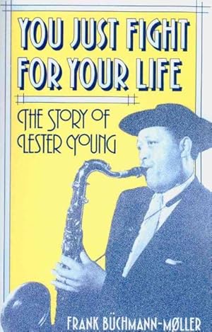 Immagine del venditore per You Just Fight for Your Life : The Story of Lester Young venduto da GreatBookPrices