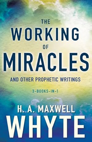 Seller image for Working of Miracles and Other Prophetic Writings : 3-Books-in-1 for sale by GreatBookPrices
