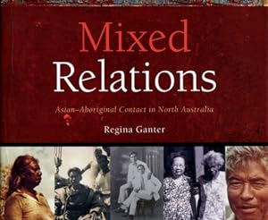 Mixed Relations : Asian-Aboriginal Contact in North Australia