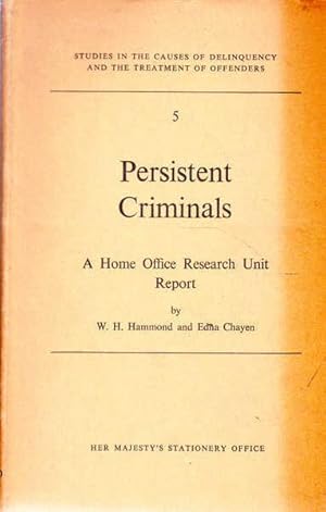 Persistent Criminals: A Home Office Research Unit Report (Studies in the Causes of Delinquency an...