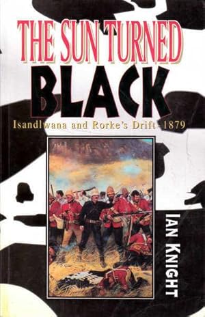 Immagine del venditore per The Sun Turned Black: Isandlwana and Rorke's Drift 1879 venduto da Goulds Book Arcade, Sydney