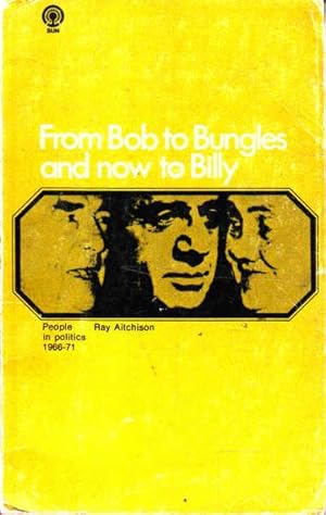 From Bob to Bungles and Now to Billy: People in politics, 1966-71