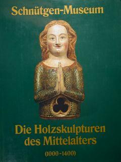 SCHNÜTGEN MUSEUM DIE HOLZSKULPTUREN DES MITTELALTERS (1000-1400).