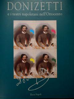 Seller image for Donizetti e i teatri napoletani nell'Ottocento. Napoli,9 dicembre 1997 - 1 marzo 1998. for sale by EDITORIALE UMBRA SAS